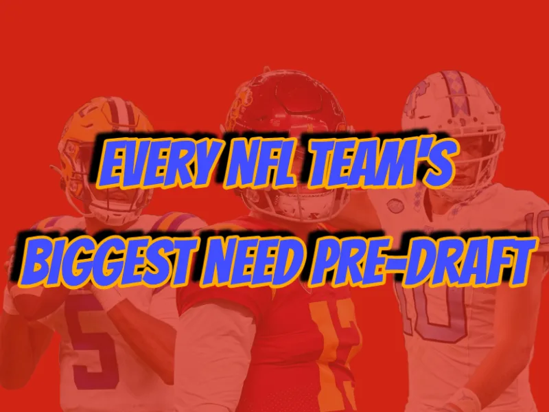 Every NFL Team’s Biggest Needs